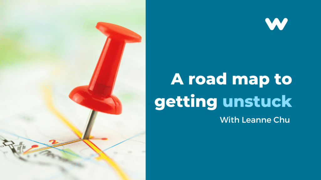 a roadmap to getting unstuck