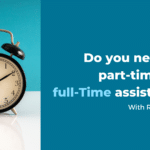 Do you Need a Full-time or Part-time Assistant?