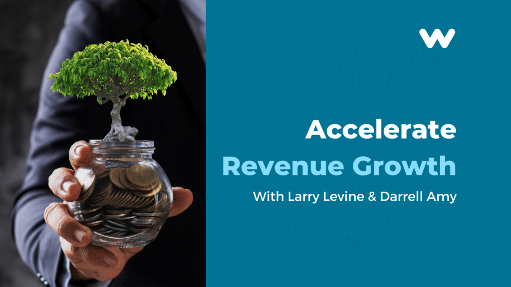 accelerate revenue growth with larry levine & darrell amy
