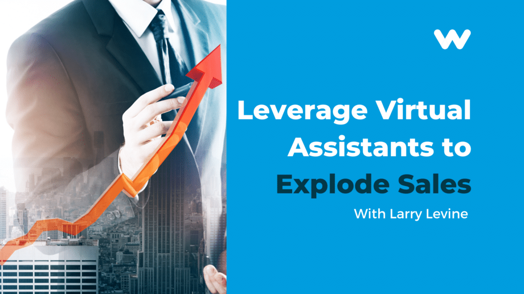 Leverage virtual assistants to explode sales