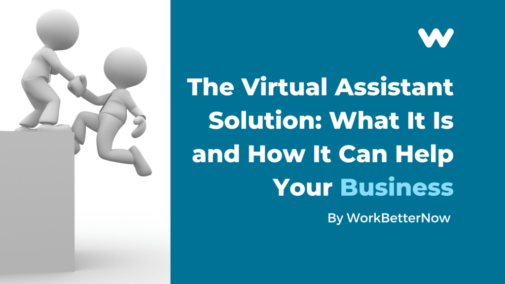 the virtual assistant solution: what it is and how it can help your business