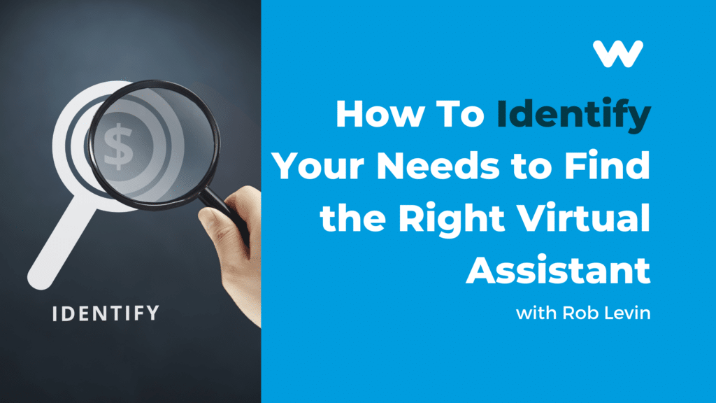 how to identify your needs to find the right virtual assistant with rob levin
