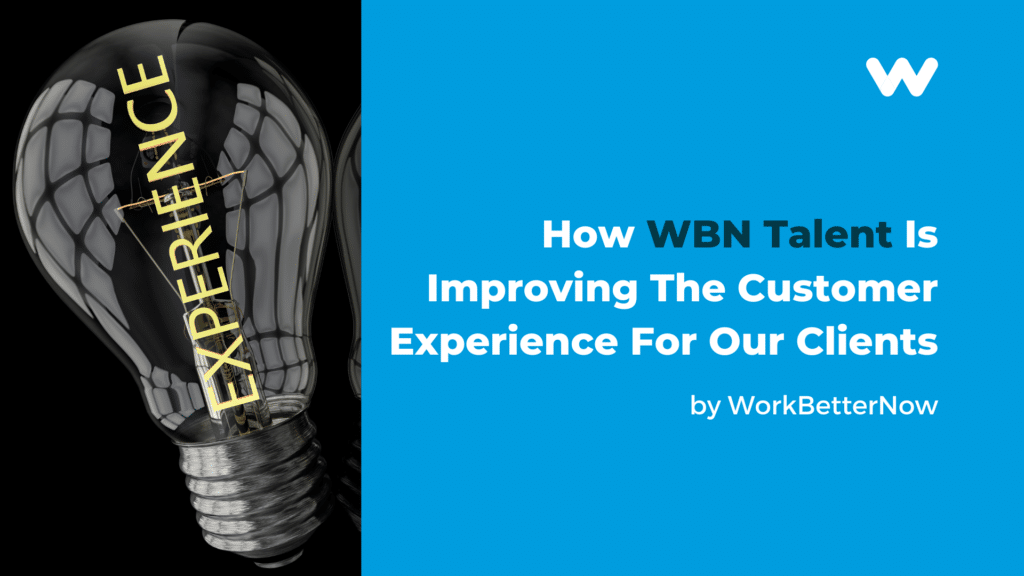how wbn talent is improving the customer experience for our clients