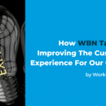 How WBN Talent Is Improving The Customer Experience For Our Clients 