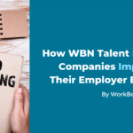 How WBN Talent Helps Companies Improve Their Employer Brand