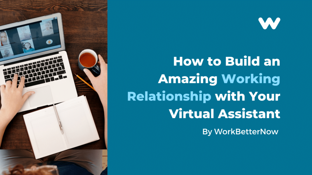 how to build an amazing working relationship with your virtual assistant